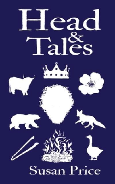 Head and Tales - Susan Price - Books - Independently Published - 9798700635950 - February 10, 2021