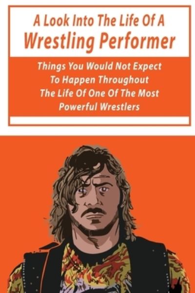 Cover for Sal Ossola · A Look Into The Life Of A Wrestling Performer (Paperback Book) (2021)