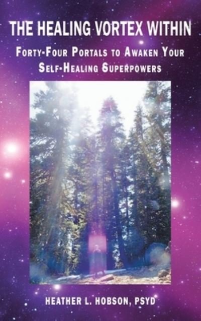 Heather L Hobson Psyd · The Healing Vortex Within: Forty-Four Portals to Awaken Your Self-Healing Superpowers (Hardcover bog) (2022)