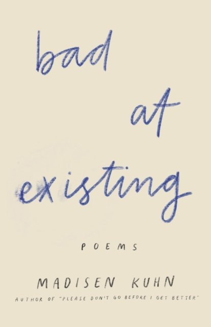 Cover for Madisen Kuhn · Bad At Existing: Poems (Taschenbuch) (2022)
