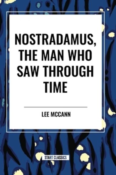 Cover for Lee McCann · Nostradamus, the Man Who Saw Through Time (Paperback Book) (2024)