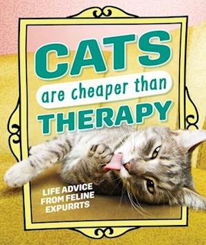 Cover for Andrews McMeel Publishing · Cats Are Cheaper than Therapy: Life Advice from Feline Expurrts (Hardcover Book) (2025)