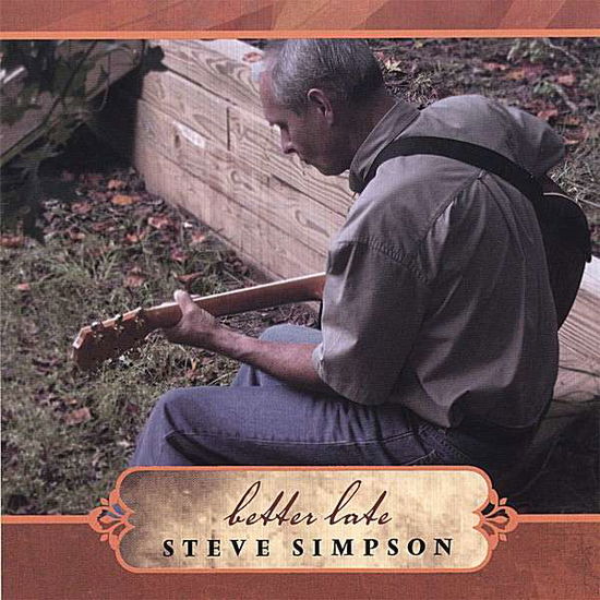 Better Late - Steve Simpson - Music - CD Baby - 0837101232951 - September 19, 2006