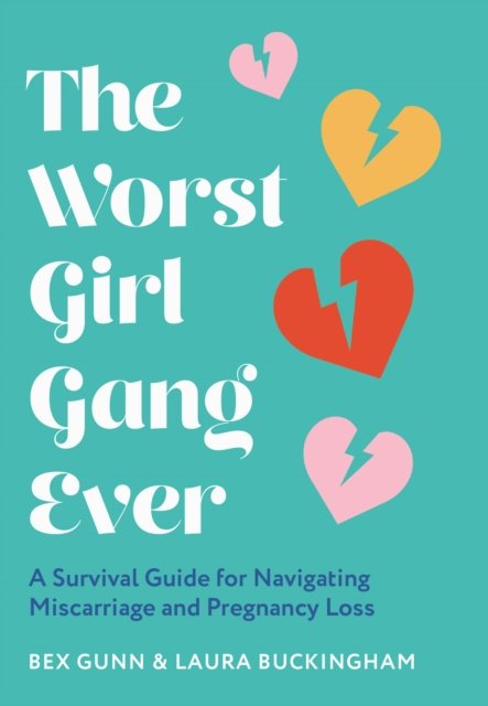 Cover for Bex Gunn · The Worst Girl Gang Ever: A Survival Guide for Navigating Miscarriage and Pregnancy Loss (Hardcover Book) (2022)