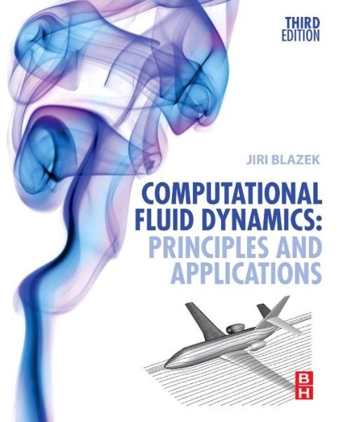 Cover for Blazek, Jiri (CFD Consulting &amp; Analysis, Sankt Augustin, Germany) · Computational Fluid Dynamics: Principles and Applications (Innbunden bok) (2015)