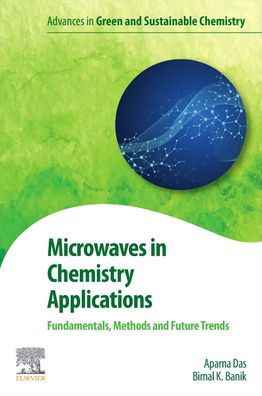 Cover for Das, Aparna (Assistant Professor, Department of Mathematics and Natural Sciences, Prince Mohammad Bin Fahd University, Kingdom of Saudi Arabia) · Microwaves in Chemistry Applications: Fundamentals, Methods and Future Trends - Advances in Green and Sustainable Chemistry (Pocketbok) (2021)