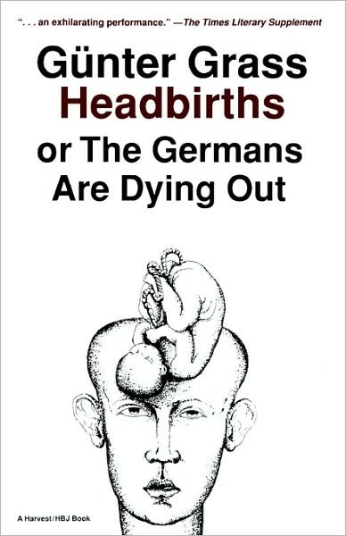 Headbirths: or the Germans Are Dying out - Günter Grass - Books - Mariner Books - 9780156399951 - October 29, 1990