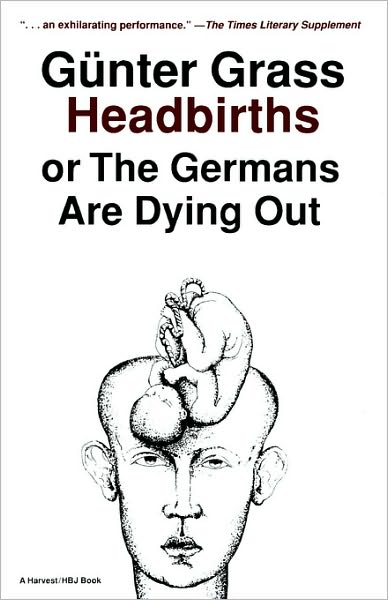 Headbirths: or the Germans Are Dying out - Günter Grass - Bücher - Mariner Books - 9780156399951 - 29. Oktober 1990