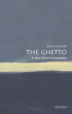 Cover for Cheyette, Bryan (University of Reading) · The Ghetto: A Very Short Introduction - Very Short Introductions (Paperback Bog) (2020)