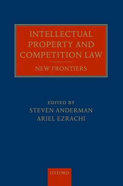 Intellectual Property and Competition Law: New Frontiers - Steven; Ez Anderman - Books - Oxford University Press - 9780199589951 - July 7, 2011