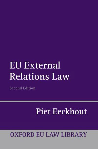 Cover for Eeckhout, Piet (Herbert Smith Professor of Law at the Centre for European Law, King's College London) · EU External Relations Law - Oxford European Union Law Library (Paperback Bog) [2 Revised edition] (2012)