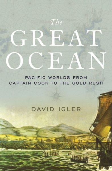 Cover for Igler, David (Associate Professor of History, Associate Professor of History, University of California, Irvine) · The Great Ocean: Pacific Worlds from Captain Cook to the Gold Rush (Hardcover bog) (2013)