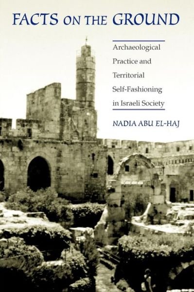 Cover for Nadia Abu El-Haj · Facts on the Ground: Archaeological Practice and Territorial Self-Fashioning in Israeli Society (Paperback Book) [2nd edition] (2002)