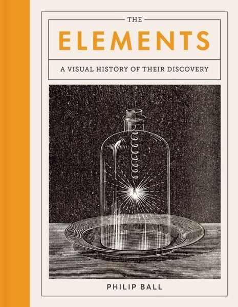 Cover for Philip Ball · The Elements A Visual History of Their Discovery (Gebundenes Buch) (2021)