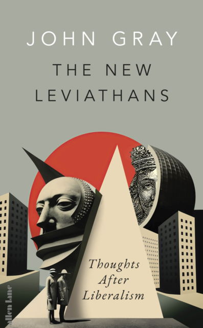 Cover for John Gray · The New Leviathans: Thoughts After Liberalism (Innbunden bok) (2023)