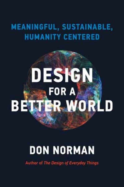 Cover for Don Norman · Design for a Better World: Meaningful, Sustainable, Humanity Centered (Gebundenes Buch) (2023)