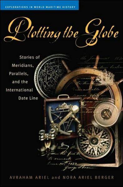 Cover for Avraham Ariel · Plotting the Globe: Stories of Meridians, Parallels, and the International Date Line (Hardcover Book) (2005)
