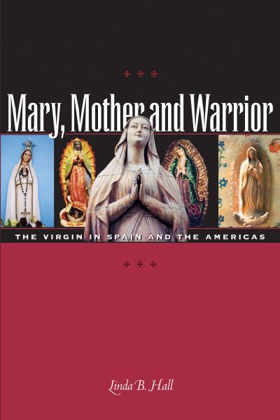 Cover for Linda B. Hall · Mary, Mother and Warrior: The Virgin in Spain and the Americas (Pocketbok) (2004)