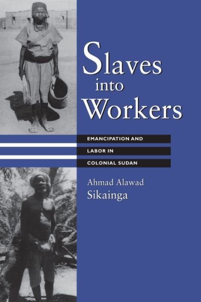 Cover for Ahmad Alawad Sikainga · Slaves into Workers: Emancipation and Labor in Colonial Sudan - CMES Modern Middle East Series (Paperback Book) (1996)