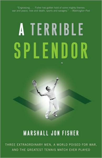 Cover for Marshall Jon Fisher · A Terrible Splendor: Three Extraordinary Men, a World Poised for War, and the Greatest Tennis Match Ever Played (Paperback Book) (2010)