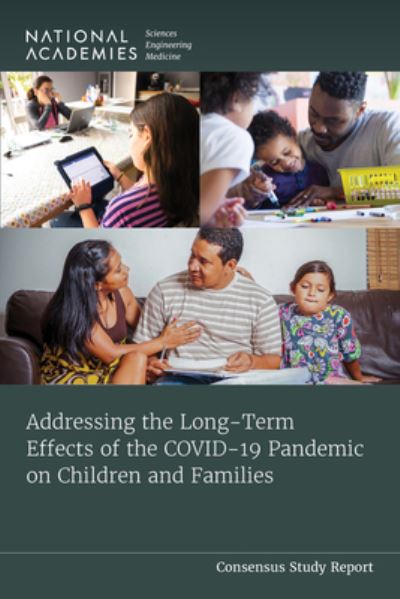 Cover for National Academies of Sciences, Engineering, and Medicine · Addressing the Long-Term Effects of the COVID-19 Pandemic on Children and Families (Book) (2023)