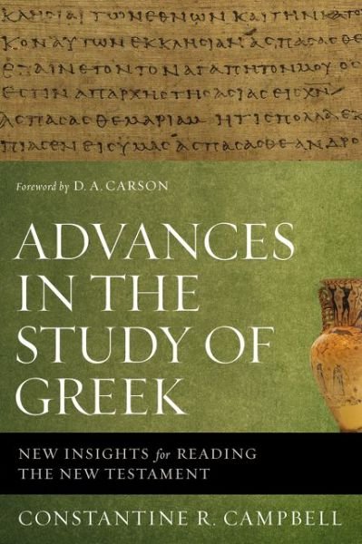 Advances in the Study of Greek: New Insights for Reading the New Testament - Constantine R. Campbell - Bøger - Zondervan - 9780310515951 - 27. august 2015