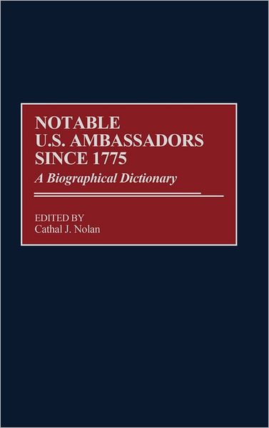 Cover for Cathal J Nolan · Notable U.S. Ambassadors Since 1775: A Biographical Dictionary (Hardcover Book) (1997)