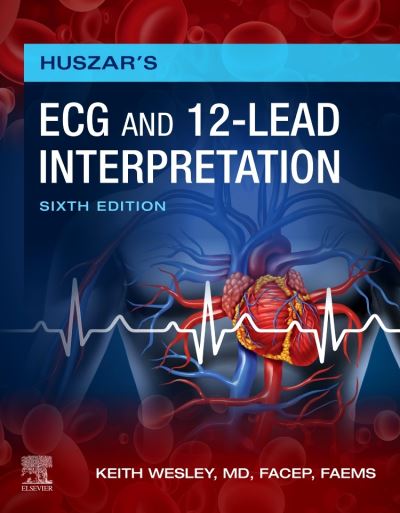 Cover for Wesley, Keith (Medical Director, HealthEast Medical Transportation, St. Paul, MN; Medical Director, United EMS, Wisconsin Rapids, WI; Medical Director, Chippewa Fire District, Chippewa Falls, WI) · Huszar's ECG and 12-Lead Interpretation (Paperback Book) (2021)