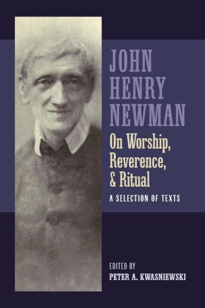 Cover for Peter Kwasniewski · Newman on Worship, Reverence, and Ritual (Pocketbok) (2019)