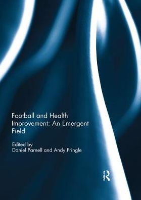 Cover for Football and Health Improvement: an Emergent Field - Sport in the Global Society – Contemporary Perspectives (Paperback Book) (2019)
