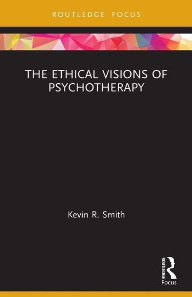 Cover for Kevin Smith · The Ethical Visions of Psychotherapy - Advances in Theoretical and Philosophical Psychology (Taschenbuch) (2022)