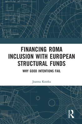 Cover for Kostka, Joanna (Lancaster University, UK) · Financing Roma Inclusion with European Structural Funds: Why Good Intentions Fail (Paperback Book) (2020)