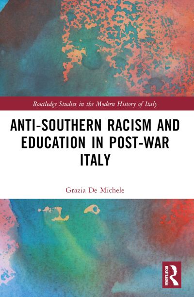 Cover for Grazia De Michele · Anti-Southern Racism and Education in Post-War Italy - Routledge Studies in the Modern History of Italy (Paperback Book) (2024)