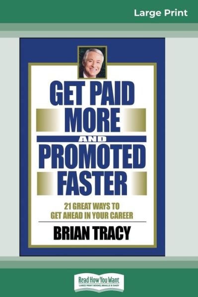 Cover for Brian Tracy · Get Paid More And Promoted Faster: 21 Great Ways to Get Ahead In Your Career (16pt Large Print Edition) (Paperback Book) [Large type / large print edition] (2008)