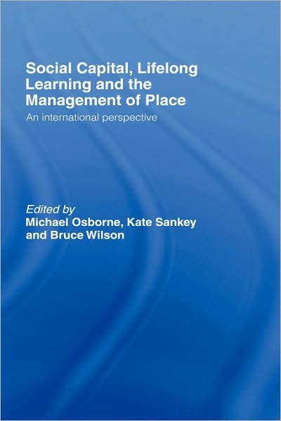 Social Capital, Lifelong Learning and the Management of Place: An International Perspective - Osborne / Sankey - Books - Taylor & Francis Ltd - 9780415427951 - June 7, 2007