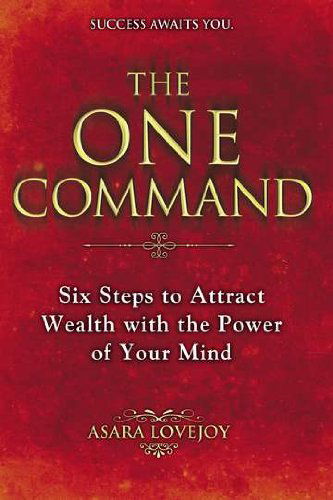 Cover for Asara Lovejoy · The One Command: Six Steps to Attract Wealth with the Power of Your Mind (Paperback Book) [Reprint edition] (2012)