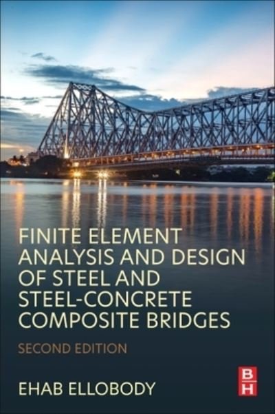 Cover for Ellobody, Ehab (Professor, Department of Structural Engineering, Faculty of Engineering, Tanta University, Egypt) · Finite Element Analysis and Design of Steel and Steel-Concrete Composite Bridges (Paperback Book) (2023)