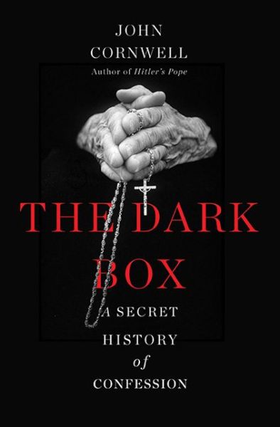 The Dark Box: a Secret History of Confession - John Cornwell - Books - Basic Books - 9780465039951 - March 4, 2014