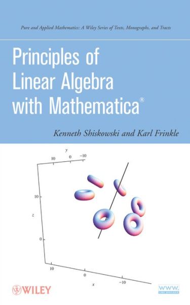 Cover for Shiskowski, Kenneth M. (Eastern Michigan University) · Principles of Linear Algebra with Mathematica - Pure and Applied Mathematics: A Wiley Series of Texts, Monographs and Tracts (Hardcover Book) (2011)