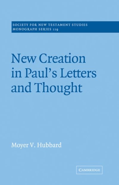 Cover for Hubbard, Moyer V. (Biola University, California) · New Creation in Paul's Letters and Thought - Society for New Testament Studies Monograph Series (Pocketbok) (2005)