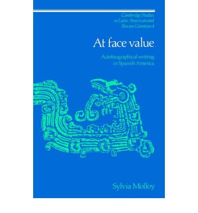 Cover for Sylvia Molloy · At Face Value: Autobiographical Writing in Spanish America - Cambridge Studies in Latin American and Iberian Literature (Gebundenes Buch) (1991)