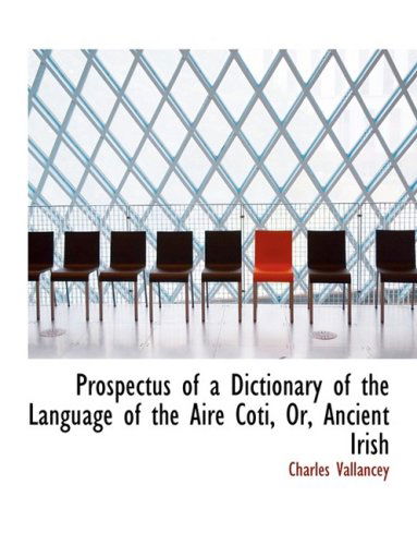 Cover for Charles Vallancey · Prospectus of a Dictionary of the Language of the Aire Coti, Or, Ancient Irish (Hardcover Book) [Large Print, Lrg edition] (2008)