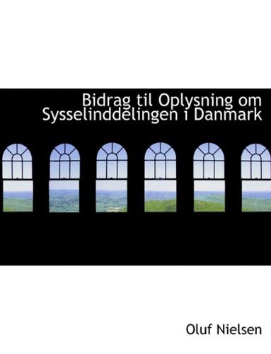 Cover for Oluf Nielsen · Bidrag til Oplysning Om Sysselinddelingen I Danmark (Taschenbuch) [Large Print, Danish, Lrg edition] (2008)