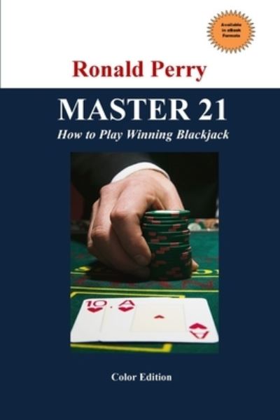 MASTER 21 How to Play Winning Blackjack Full Color Edition - Ronald Perry - Books - Lulu Press, Inc. - 9780557279951 - January 18, 2010