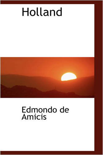 Holland - Edmondo De Amicis - Books - BiblioLife - 9780559808951 - December 9, 2008