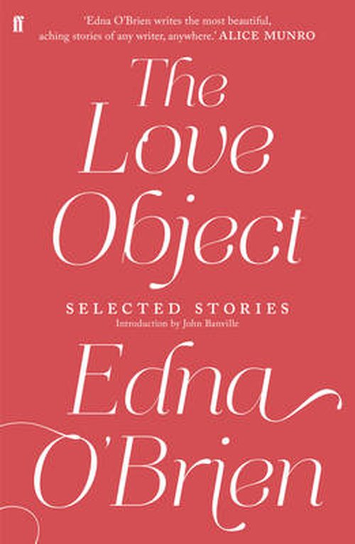 The Love Object: Selected Stories of Edna O'Brien - Edna O'Brien - Livros - Faber & Faber - 9780571282951 - 7 de agosto de 2014