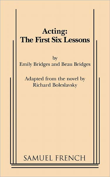 Acting: The First Six Lessons - Beau Bridges - Libros - Samuel French Inc - 9780573600951 - 3 de marzo de 2011