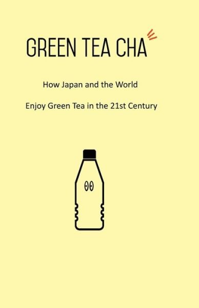 Cover for Kei Nishida · Green Tea Cha : How Japan and the World Enjoy Green Tea in the 21st Century (Paperback Book) (2019)