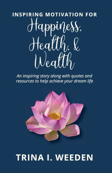 Cover for Trina I Weeden · Inspiring Motivation for Happiness, Health, and Wealth (Paperback Bog) (2020)