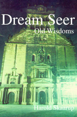 Dream Seer:: Old Wisdoms - Harold Skaarup - Książki - iUniverse - 9780595097951 - 1 grudnia 2000